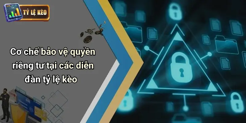 Quyền Riêng Tư: Bảo Mật An Toàn Cho Thành Viên Kèo Cược 2 Quyền riêng tư