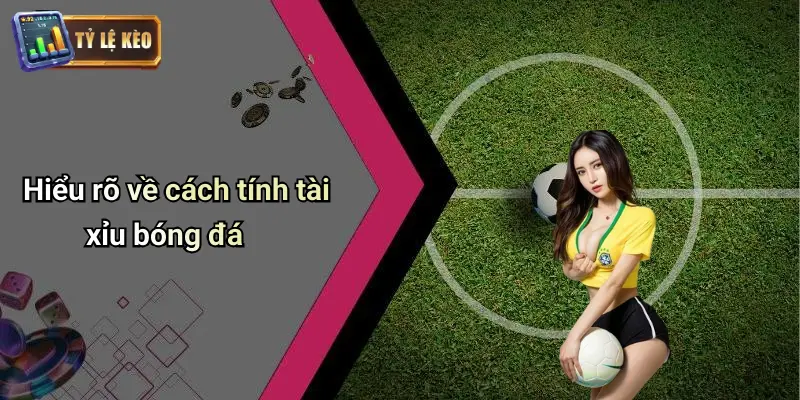 Cách tính tài xỉu bóng đá