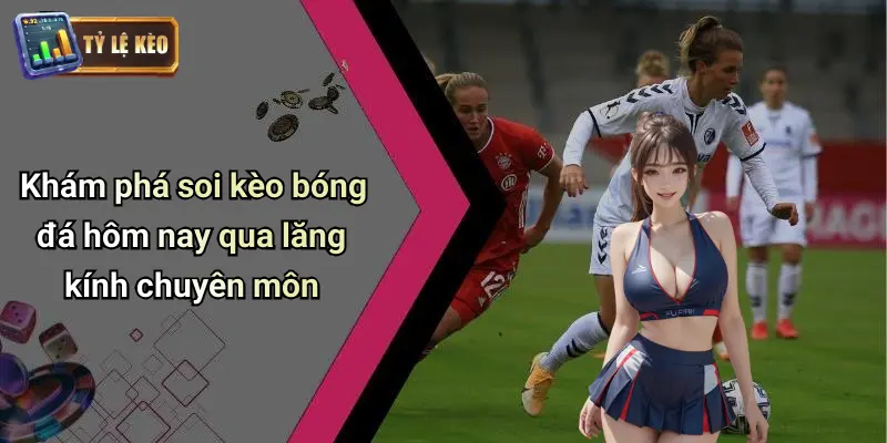 Soi kèo bóng đá hôm nay