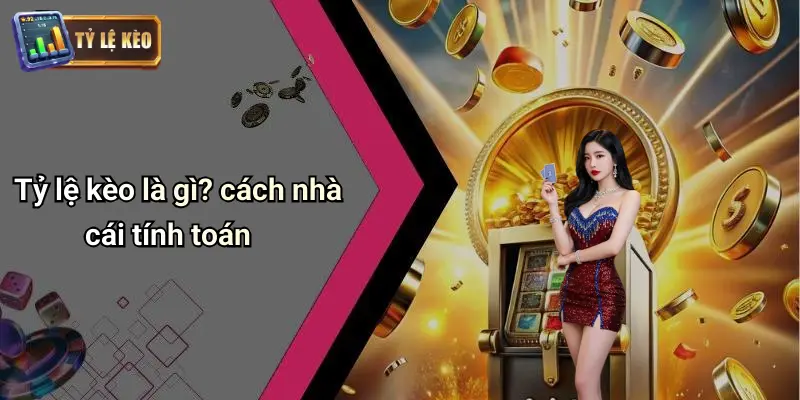 Tỷ Lệ Kèo