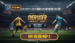 Kèo Tài Xỉu Hiệp 2: Chiến Lược Chuyên Sâu Từ Tỷ Lệ Kèo 3 Kèo tài xỉu hiệp 2