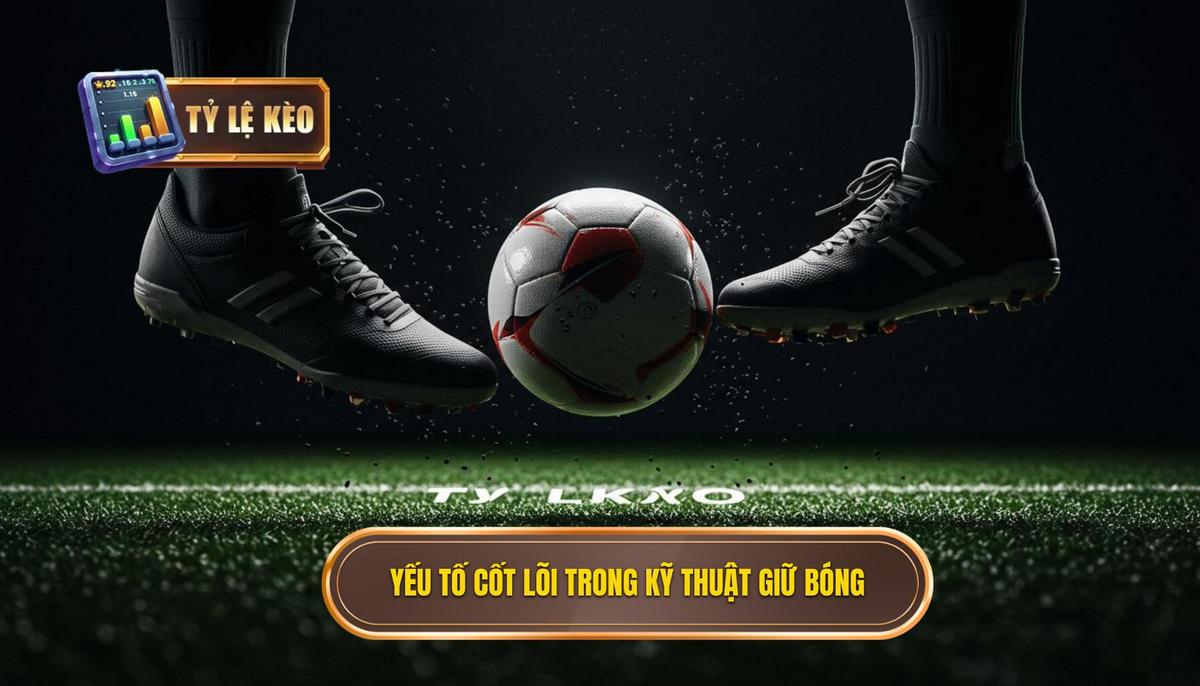 Các Yếu Tố Cốt Lõi Cấu Thành Kỹ Thuật Kiểm Soát Bóng Trong Không Gian Hẹp