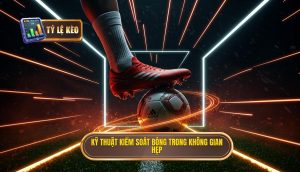 Kỹ thuật kiểm soát bóng trong không gian hẹp