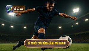 Kỹ thuật sút bóng bằng má ngoài